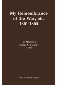 My Remembrance of the War, etc. 1861-1865