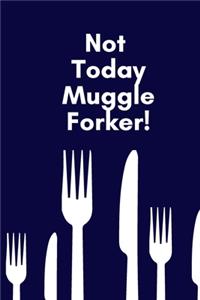 Not Today Muggleforker