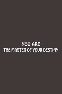 You Are The Master Of Your Destiny