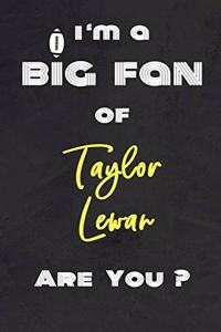 I'm a Big Fan of Taylor Lewan Are You ? - Notebook for Notes, Thoughts, Ideas, Reminders, Lists to do, Planning(for Football Americain lovers, Rugby gifts)