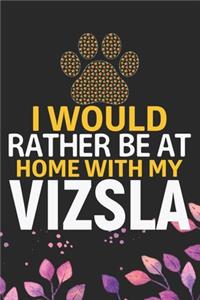 I Would Rather Be at Home with My Vizsla