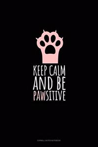 Keep Calm And Be Pawsitive