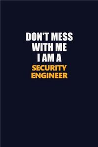 Don't Mess With Me I Am A Security Engineer