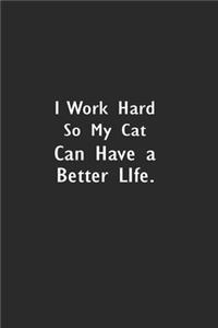 I work hard so my Cat can have a better life