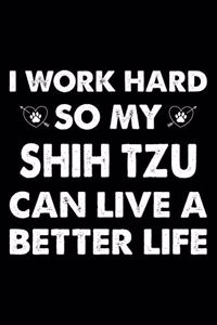 I Work Hard So My Shih Tzu Can Live A Better Life