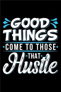Good Things Come To Those That Hustle