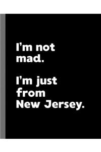 I'm not mad. I'm just from New Jersey.