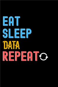 Eat, Sleep, Data, Repeat Notebook - Data Funny Gift
