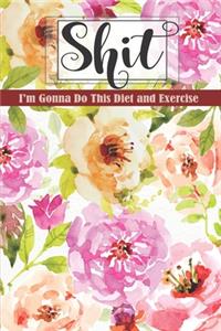 Shit I'm Gonna Do This Diet and Exercise