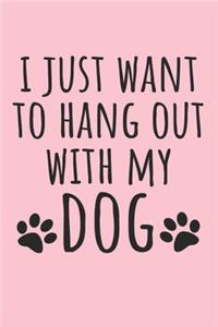 I Just Want To Hang Out With My Dog Notebook, 6x9 Inch, 100 Page, Blank Lined, College Ruled Journal