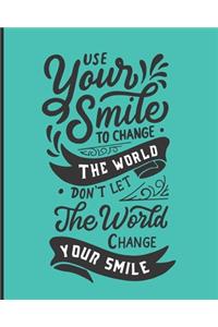 Use Your Smile To Change The World - Don't Let The World Change Your Smile