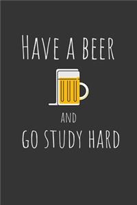 Have a beer and go study hard
