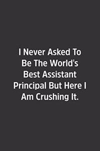 I Never Asked To Be The World's Best Assistant Principal But Here I Am Crushing It.