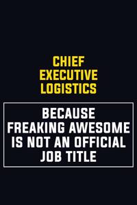 Chief Executive Logistics Because Freaking Awesome Is Not An Official Job Title