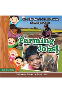 Farming Jobs! Fun Jobs to Do on the Farm! (Farming for Kids) - Children's Books on Farm Life