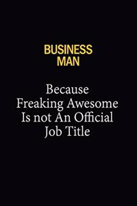 Business man Because Freaking Awesome Is Not An Official Job Title