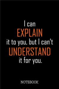 I can explain it to you, but I can't understand it for you. - Notebook