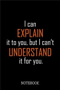 I can explain it to you, but I can't understand it for you. - Notebook