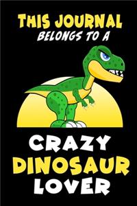This Journal Belongs To A Crazy Dinosaur Lover