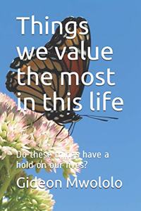 Things we value the most in this life