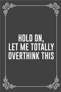 Hold On, Let Me Totally Overthink This