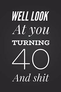 Well Look At You Turning 40 And Shit