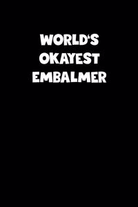 World's Okayest Embalmer Notebook - Embalmer Diary - Embalmer Journal - Funny Gift for Embalmer