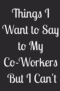 Things i want to say to my co-workers but i can't