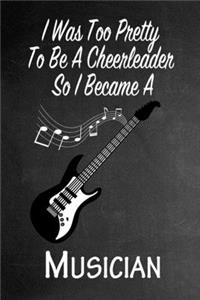 I Was Too Pretty To Be A Cheerleader So I Became A Musician