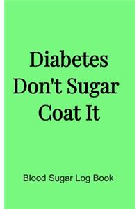 Diabetes Don't Sugar Coat It (5x8 Notebook)
