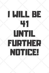 I will be 41 until further notice