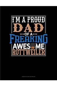 I Am A Proud Dad Of A Freaking Awesome Rottweiler