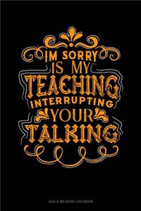 Im Sorry Is My Teaching Interrupting Your Talking