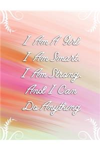 I Am A Girl I Am Smart I Am Strong And I Can Do Anything