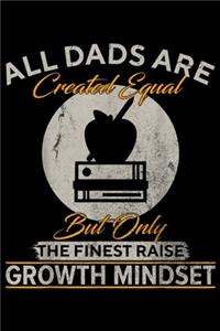 all dads are created equal but only the finest raise Growth Mindset