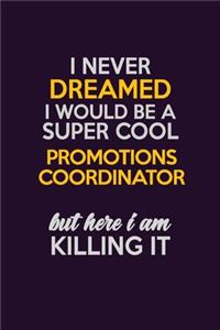 I Never Dreamed I Would Be A Super cool Promotions Coordinator But Here I Am Killing It
