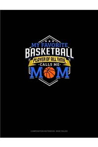 My Favorite Basketball Player Of All Time Calls Me Mom
