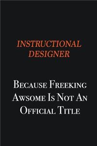 Instructional Designer because freeking awsome is not an official title