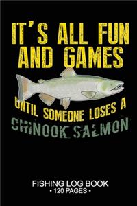It's All Fun and Games Until Someone Loses A Chinook Salmon Fishing Log Book 120 Pages