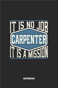 Carpenter Notebook - It Is No Job, It Is A Mission