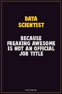 Data Scientist, Because Freaking Awesome Is Not An Official Job Title