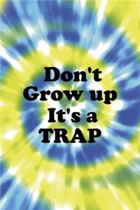 Don't Grow up It's A Trap