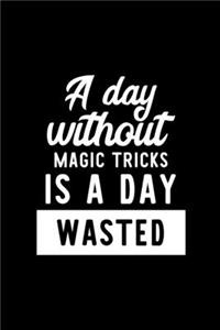 A Day Without Magic Tricks Is A Day Wasted