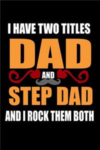 I Have Two Titles Dad And Step Dad And I Rock Them Both