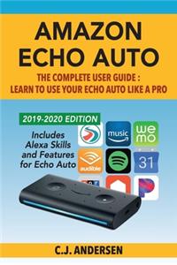 Amazon Echo Auto - The Complete User Guide - Learn to Use Your Echo Auto Like A Pro