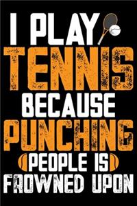 I Play Tennis Because Punching People Is Frowned Upon