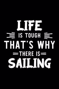 Life Is Tough That's Why There Is Sailing