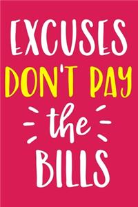 Excuses Don't Pay The Bills