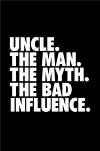 Uncle. The Man. The Myth. The Bad Influence.