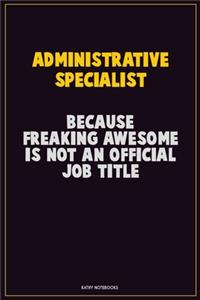 Administrative Specialist, Because Freaking Awesome Is Not An Official Job Title